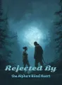 Rejected by the Alpha’s Blind Heart cover