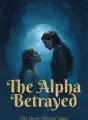 The Alpha Betrayed His Moon-Blessed Mate cover