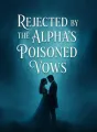 Rejected by the Alpha's Poisoned Vows cover