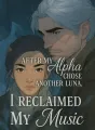 After My Alpha Chose Another Luna, I Reclaimed My Music cover
