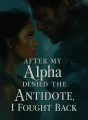 After My Alpha Denied The Antidote, I Fought Back cover
