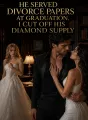 He Served Divorce Papers at Graduation, I Cut Off His Diamond Supply cover