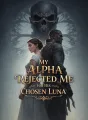 My Alpha Rejected Me for His Chosen Luna cover
