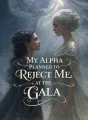 My Alpha Planned to Reject Me at the Gala cover