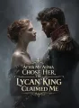 After My Alpha Chose Her, the Lycan King Claimed Me cover