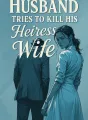 Husband Tries to Kill His Heiress Wife cover