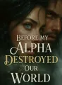 Before My Alpha Destroyed Our World cover