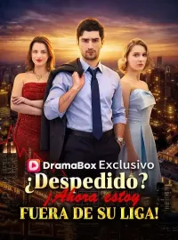 ¿Despedido? ¡Ahora estoy fuera de su liga!