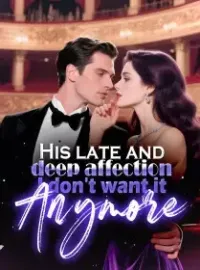 His late and deep affection, I don't want it anymore