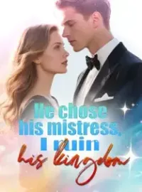 He chose his mistress, I ruin his kingdom