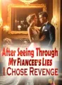 After Seeing Through My Fiancee's Lies, I Chose Revenge! cover