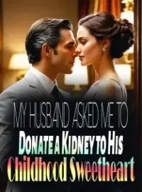 My Husband Asked Me to Donate a Kidney to His Childhood Sweetheart