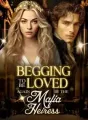 Begging to be Loved again by the Mafia Heiress cover