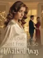 He Loved My Best Friend, So I Walked Away cover