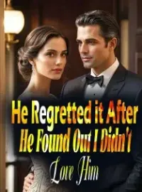 He Regretted it After He Found Out I Didn't Love Him