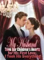 My Husband Took Our Children’s Hearts for His First Love, I Took His Everything cover