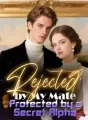 Rejected by My Mate, Protected by a Secret Alpha cover