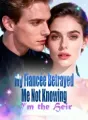 My Fiancée Betrayed Me, Not Knowing I’m the Heir cover