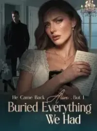 He Came Back Alive ,But I Buried Everything We Had