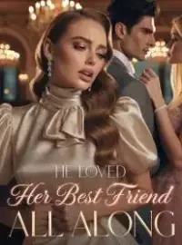 He Loved Her Best Friend All Along