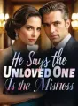 He Says the Unloved One Is the Mistress cover