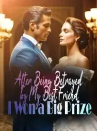 After Being Betrayed by My Best Friend: I Won a Big Prize