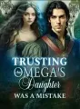 Trusting the Omega's Daughter was a Mistake cover