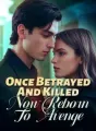 Once Betrayed And Killed, Now Reborn To Avenge cover