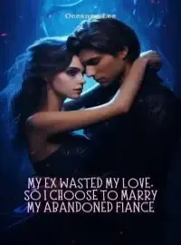 My Ex Wasted My Love, So I Choose To Marry My Abandoned Fiance