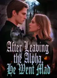 After Leaving the Alpha, He Went Mad