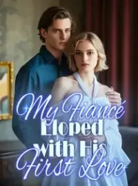 My Fiancé Eloped with His First Love