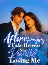 After Marrying a Fake Heiress, She Regretted Losing Me