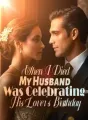 When I Died, My Husband Was Celebrating His Lover's Birthday cover