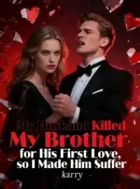 My Husband Killed My Brother for His First Love, so I Made Him Suffer