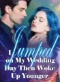 I Jumped on My Wedding Day, Then Woke Up Younger cover