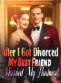 After I Got Divorced, My Best Friend Married My Husband cover