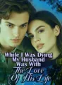 While I Was Dying, My Husband Was With The Love Of His Life cover