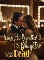 When He Regretted It, His Daughter was Dead cover