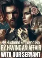 My Husband Betrayed Me by Having An Affair with Our Servant cover