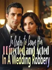 In Order to Leave Him, I Directed and Acted In A Wedding Robbery