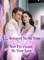 You Betrayed Me for Your Secretary, Now I've Found My True Love cover
