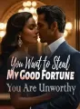 You Want to Steal My Good Fortune? You Are Unworthy! cover