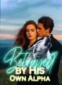 Betrayed by His Own Alpha cover