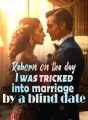Reborn on the day I was tricked into marriage by a blind date cover