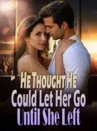 He Thought He Could Let Her Go, Until She Left