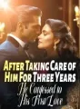 After Taking Care of Him For Three Years, He Confessed to His First Love cover