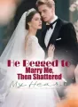 He Begged to Marry Me, Then Shattered My Heart cover