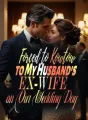 Forced to Kowtow to My Husband's Ex-Wife on Our Wedding Day cover