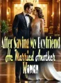 After Saving My Boyfriend, He Married Another Woman cover