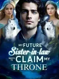 My Future Sister-in-law Wants to Claim My Throne